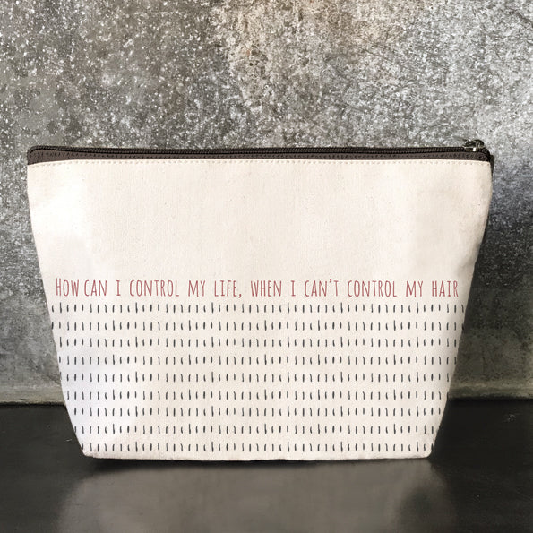 Cosmetic bag-How can I control my life when I cant control my hair.