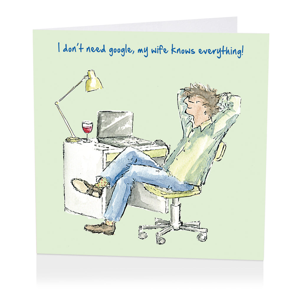 Card- I don’t need google, my wife knows everything!