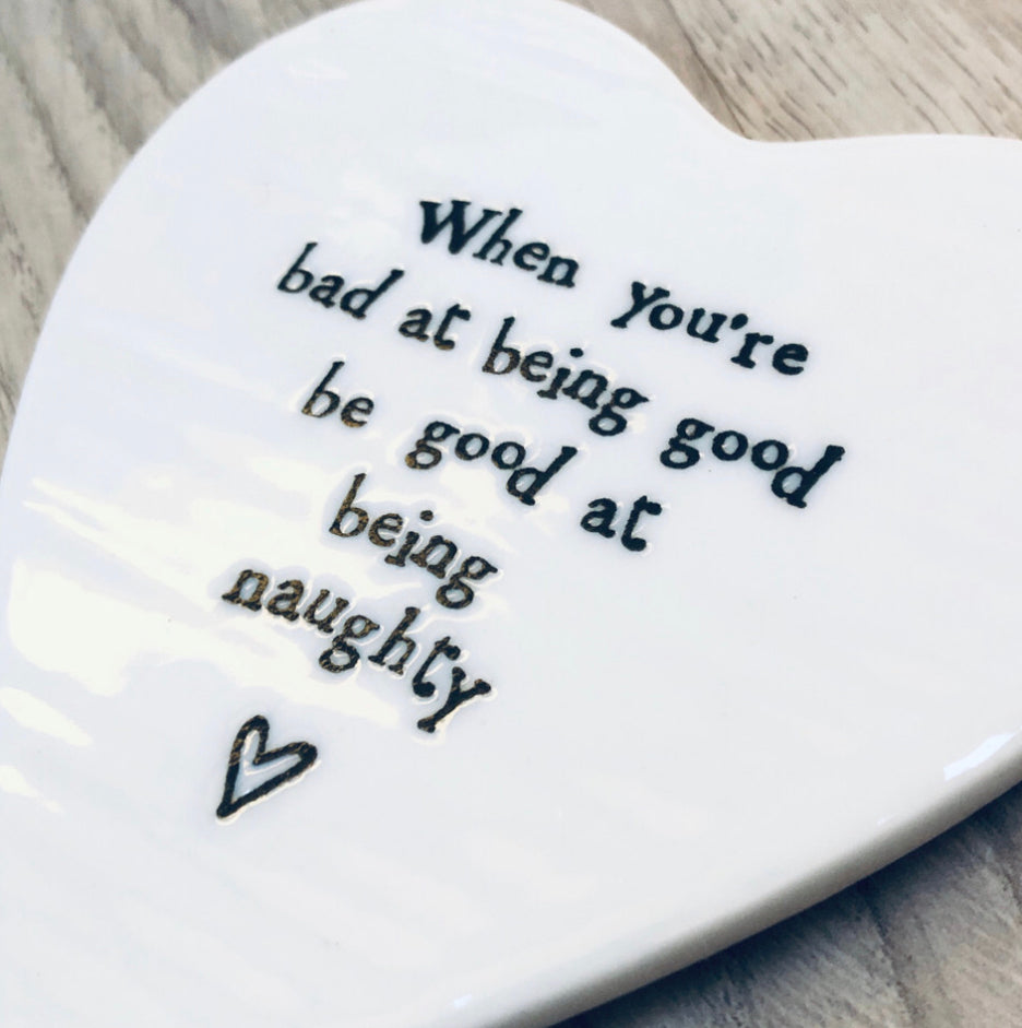 East of India porcelain heart shaped coaster. When you’re bad at being good be good at being naughty