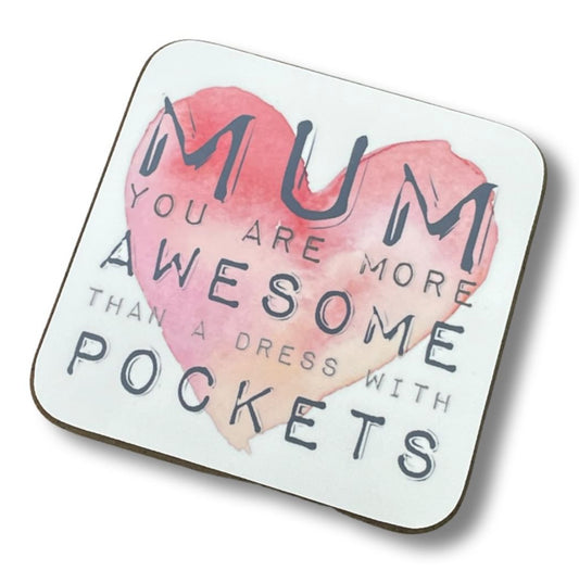 Mum you are more awesome than a dress with pockets- coaster