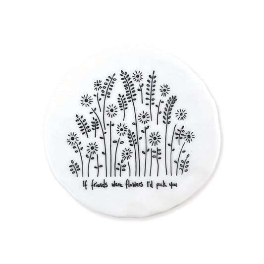If friends were flowers id pick you- ceramic coaster