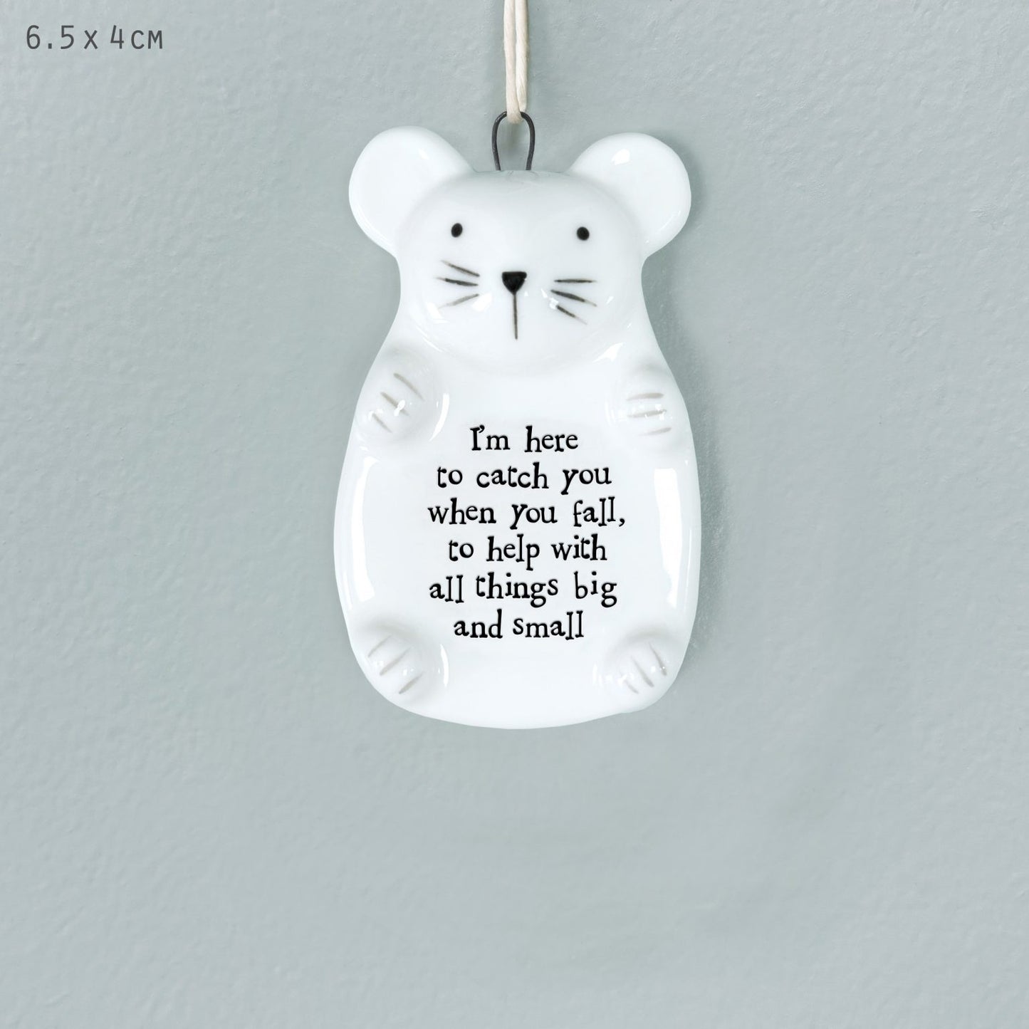 Porcelain mouse hanging decoration. I’m here to catch you when you fall to help you with all things big & small.