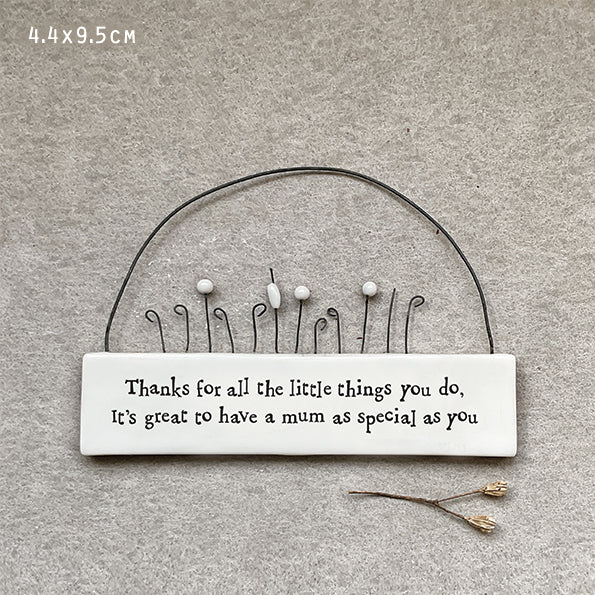 Small sign.Thanks for the little things you do, its great to have a mum as special as you.