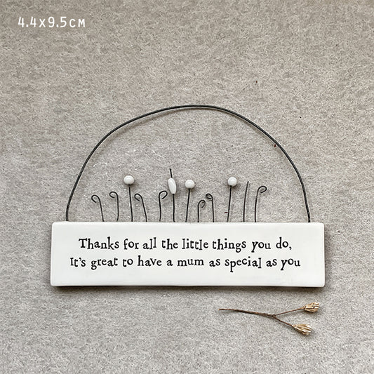 Small sign.Thanks for the little things you do, its great to have a mum as special as you.