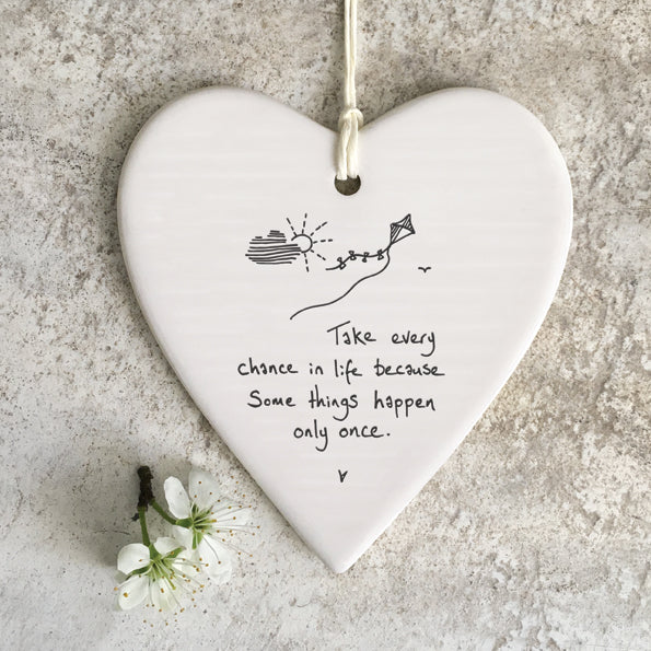 Take every chance in life because some things only happen once. Hanging heart