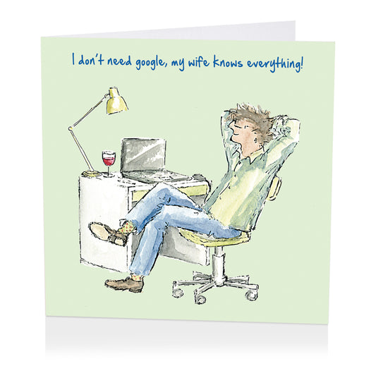 Card- I don’t need google, my wife knows everything!