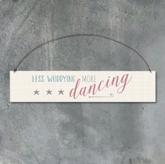 Less worrying more dancing hanging sign by East of India